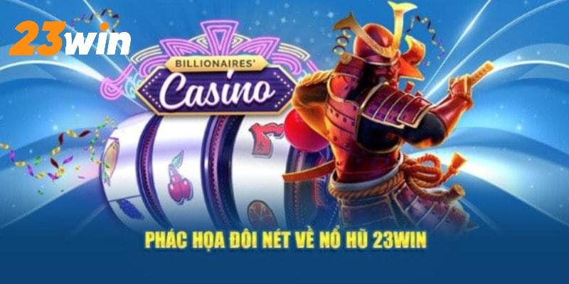 4 lưu ý khi tham gia nổ hũ 23win